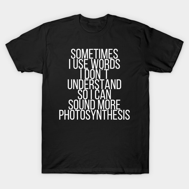 Sometimes I use words I dont understand T-Shirt by StraightDesigns